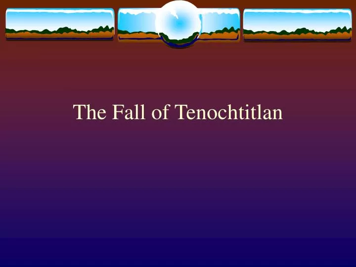 the fall of tenochtitlan