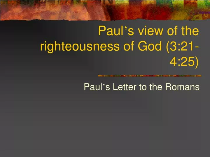paul s view of the righteousness of god 3 21 4 25