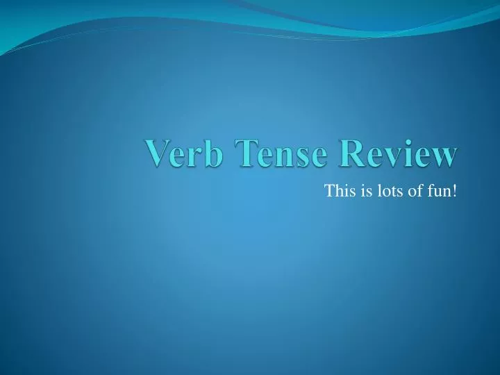 verb tense review