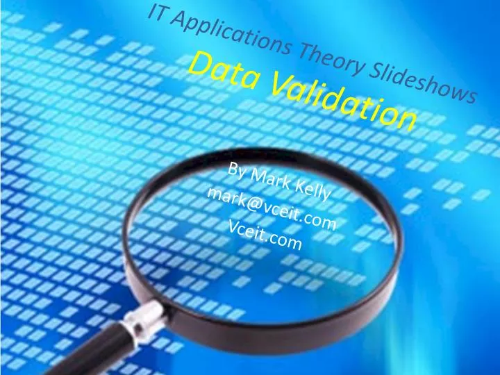 it applications theory slideshows data validation by mark kelly mark@vceit com vceit com