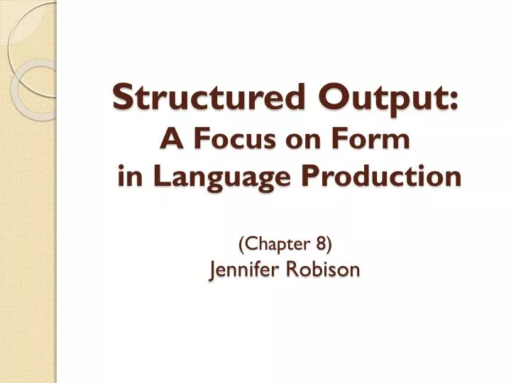 structured output a focus on form in language production chapter 8 jennifer robison