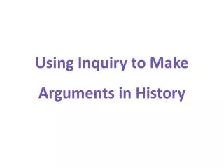 Using Inquiry to Make Arguments in History