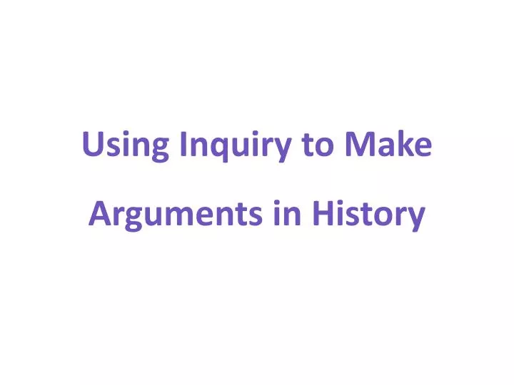 using inquiry to make arguments in history