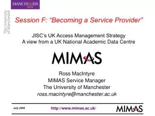Ross MacIntyre MIMAS Service Manager The University of Manchester ross.macintyre@manchester.ac.uk