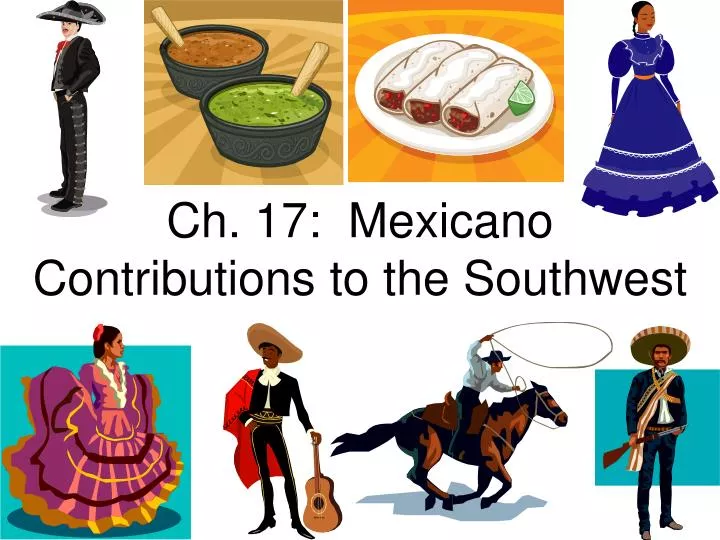 ch 17 mexicano contributions to the southwest