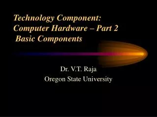 Technology Component: Computer Hardware – Part 2 Basic Components