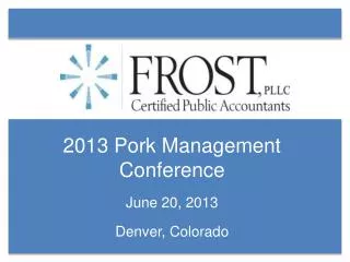 2013 Pork Management Conference June 20, 2013 Denver, Colorado
