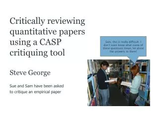 Critically reviewing quantitative papers using a CASP critiquing tool Steve George