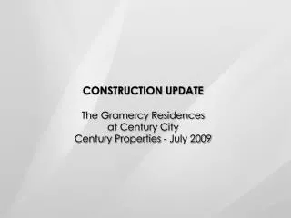 CONSTRUCTION UPDATE The Gramercy Residences at Century City Century Properties - July 2009