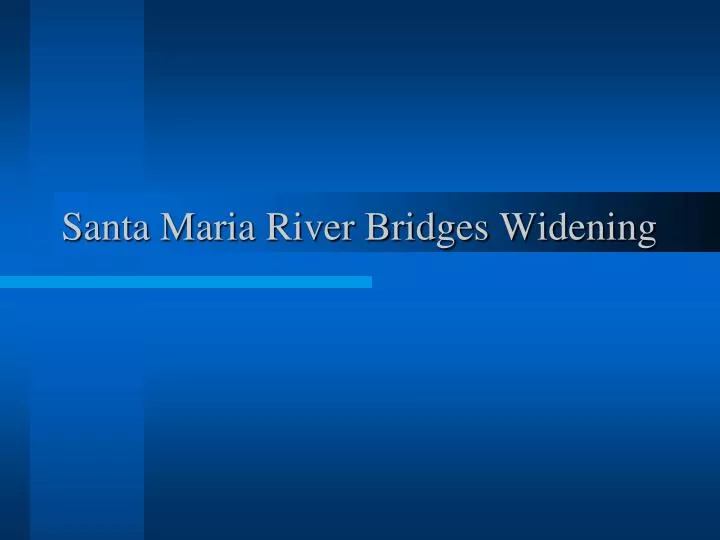 santa maria river bridges widening