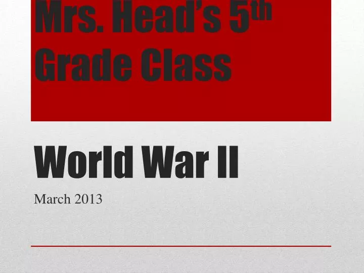 mrs head s 5 th grade class world war ii