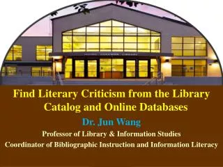 Find Literary Criticism from the Library Catalog and Online Databases Dr. Jun Wang