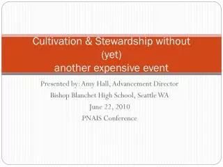Cultivation &amp; Stewardship without (yet) another expensive event