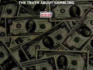 THE TRUTH ABOUT GAMBLING