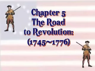 Chapter 5 The Road to Revolution: (1745-1776)