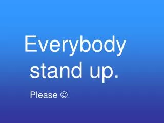 Everybody stand up.