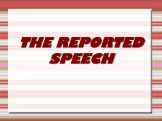 THE REPORTED SPEECH