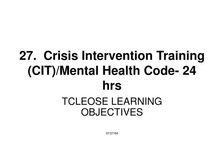 27 crisis intervention training cit mental health code 24 hrs