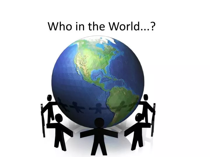 who in the world