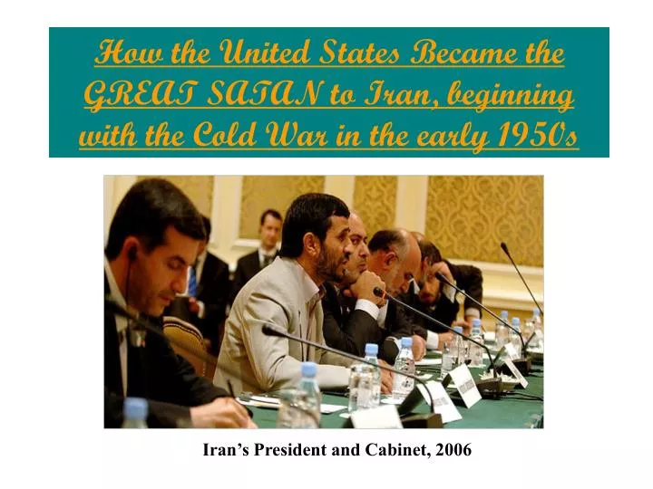 how the united states became the great satan to iran beginning with the cold war in the early 1950s