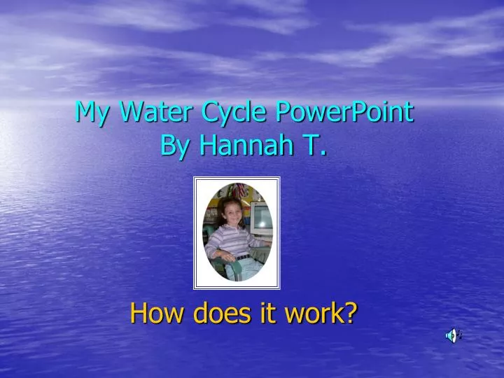 my water cycle powerpoint by hannah t how does it work