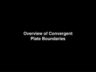 Overview of Convergent Plate Boundaries