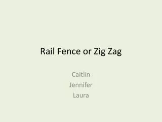 Rail Fence or Zig Zag