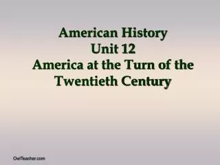 American History Unit 12 America at the Turn of the Twentieth Century