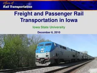 Freight and Passenger Rail Transportation in Iowa Iowa State University December 6, 2010