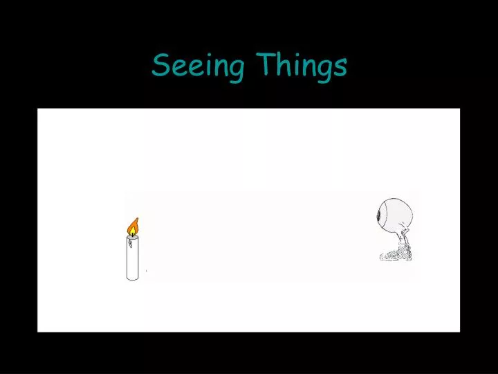 seeing things