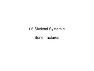 06 Skeletal System c Bone fractures
