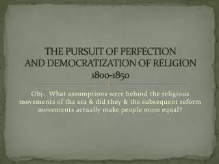 THE PURSUIT OF PERFECTION AND DEMOCRATIZATION OF RELIGION 1800-1850