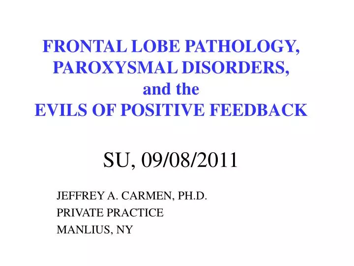 frontal lobe pathology paroxysmal disorders and the evils of positive feedback su 09 08 2011