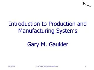 Introduction to Production and Manufacturing Systems Gary M. Gaukler
