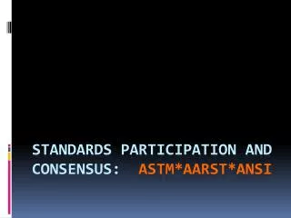Standards participation and consensus: ASTM*AARST*ANSI