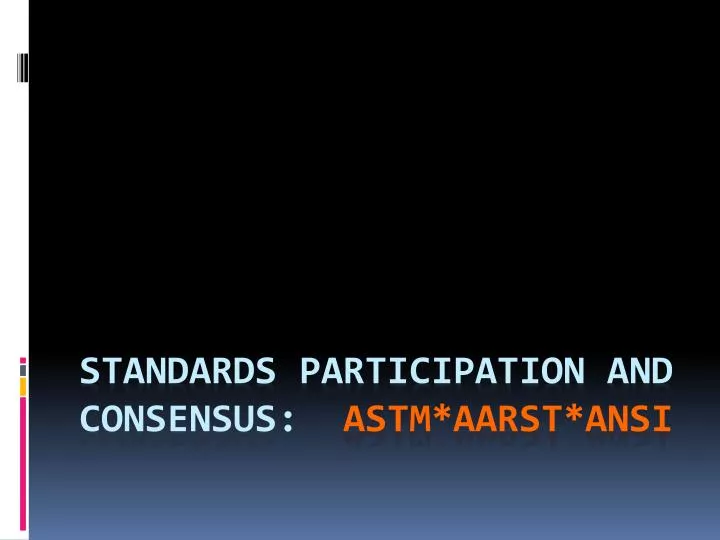 standards participation and consensus astm aarst ansi