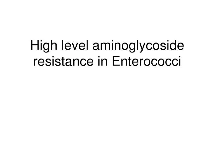 high level aminoglycoside resistance in enterococci