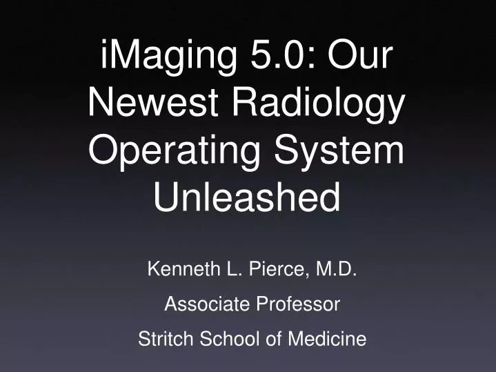 imaging 5 0 our newest radiology operating system unleashed