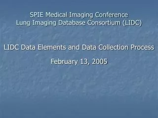 SPIE Medical Imaging Conference Lung Imaging Database Consortium (LIDC)