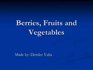 Berries, Fruits and Vegetables