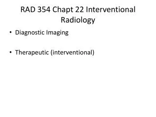 RAD 354 Chapt 22 Interventional Radiology