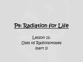 P4: Radiation for Life