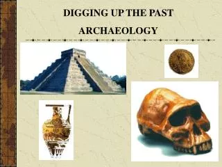 DIGGING UP THE PAST ARCHAEOLOGY