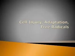 Cell Injury, Adaptation, Free Radicals