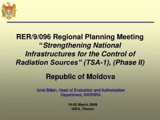 Republic of Moldova Ionel B ? lan , Head of Evaluation and Authorization Department, NARNRA