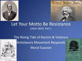 Let Your Motto Be Resistance (1833-1850)- Part 1