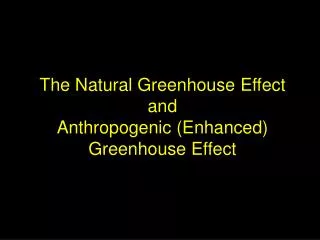 The Natural Greenhouse Effect and Anthropogenic (Enhanced) Greenhouse Effect