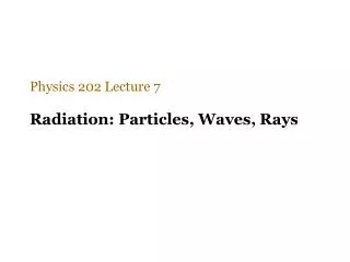 Radiation: Particles, Waves, Rays