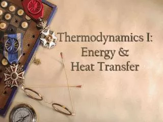 Thermodynamics I: Energy &amp; Heat Transfer