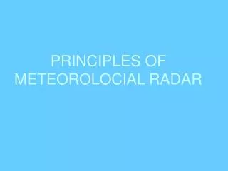 PRINCIPLES OF METEOROLOCIAL RADAR